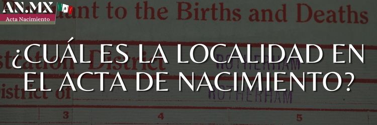 ¿Cuál es la localidad en el acta de nacimiento? | ¡Aprenda aquí!